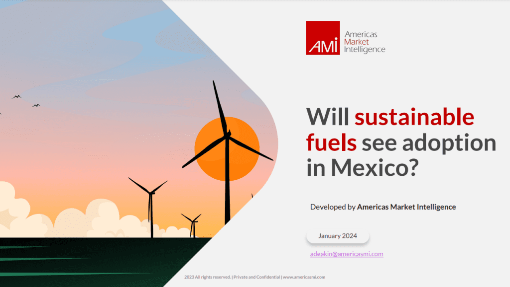 Will sustainable fuels see adoption in Mexico? - Webinar presentation - Americas Market Intelligence, 2024.
